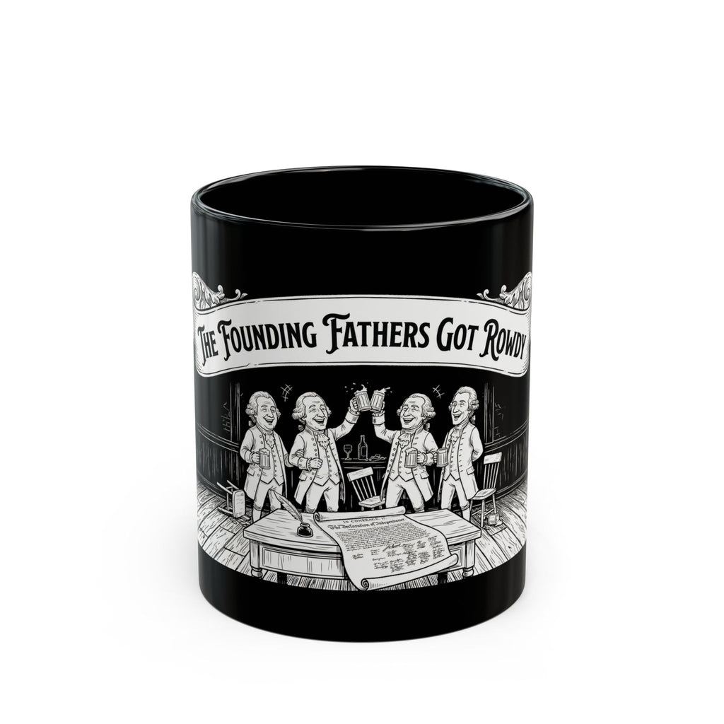 The Founding Fathers Got Rowdy Mug | Black Ceramic Coffee Cup