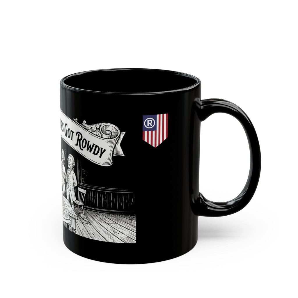 The Founding Fathers Got Rowdy Mug | Black Ceramic Coffee Cup